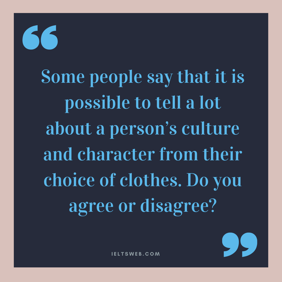 Some people say that it is possible to tell a lot about a person’s culture and character from their choice of clothes. Do you agree or disagree?