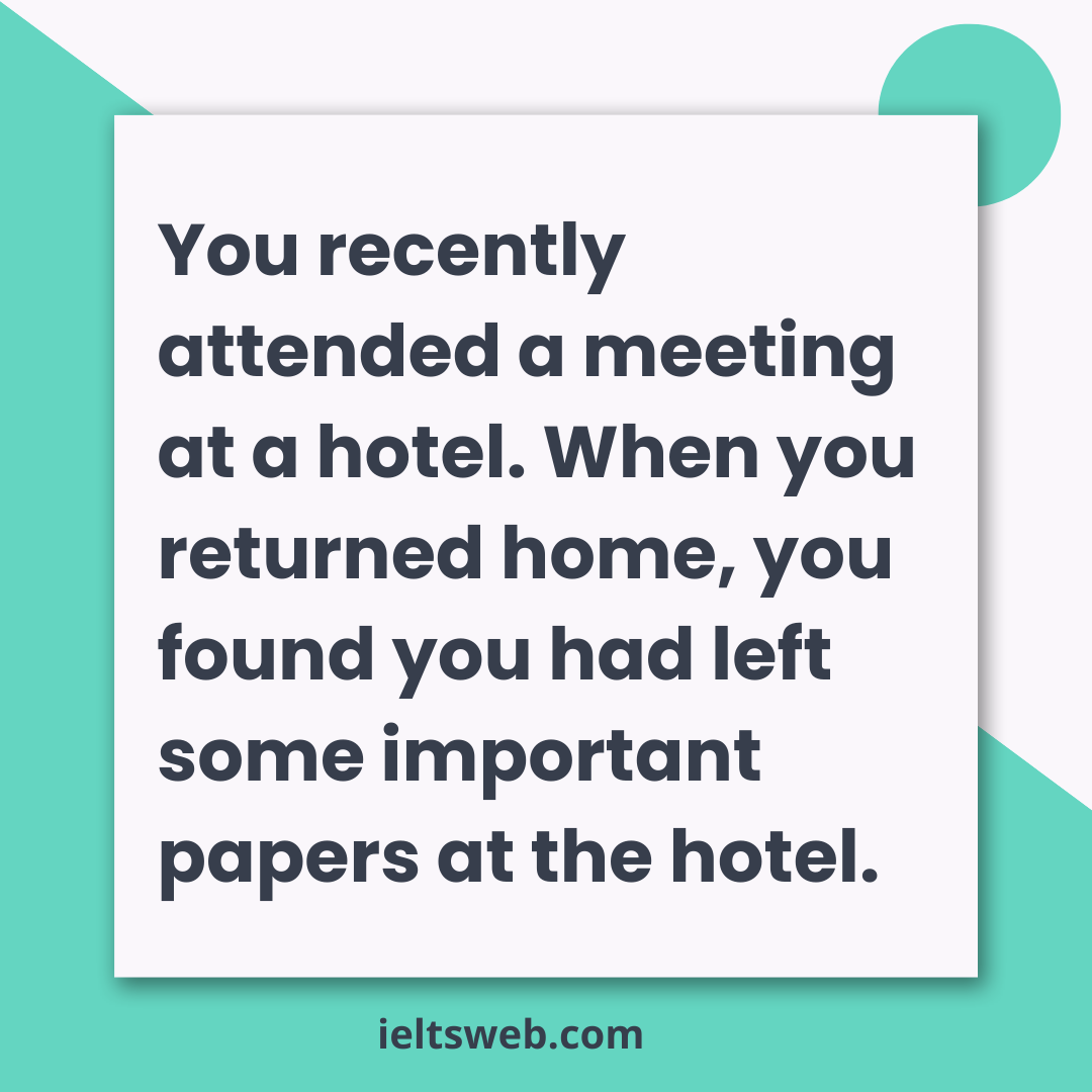 You recently attended a meeting at a hotel. When you returned home, you found you had left some important papers at the hotel